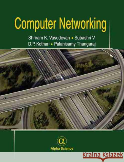Computer Networking Shriram K. Vasudevan, Subashri V., D.P. Kothari, Palanisamy Thangaraj 9781842659199 Alpha Science International Ltd