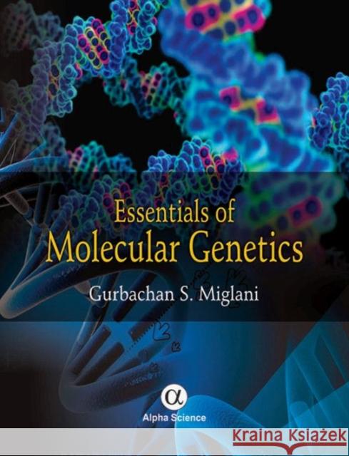 Essentials of Molecular Genetics Gurbachan S. Miglani   9781842659229 