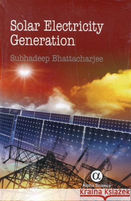 Solar Electricity Generation Subhadeep Bhattacharjee 9781842659281 Alpha Science International Ltd