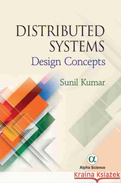 Distributed Systems: Design Concepts Sunil Kumar 9781842659335 Alpha Science International Ltd