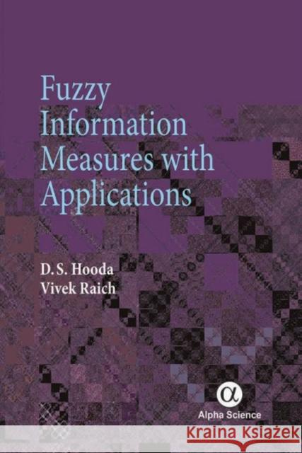Fuzzy Information Measures with Applications D.S. Hooda, Vivek Raich 9781842659342