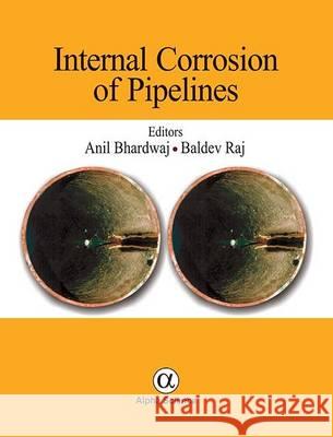 Internal Corrosion of Pipelines Anil Bhardwaj, Baldev Raj 9781842659366 Alpha Science International Ltd