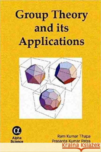 Group Theory and its Applications Prasanta Kumar Patra, Ram Kumar Thapa 9781842659472 Alpha Science International Ltd