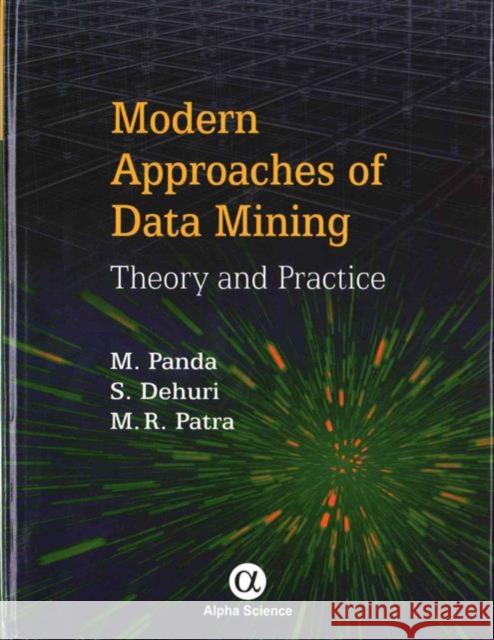 Modern Approaches of Data Mining: Theory and Practice Mrutyunjaya Panda, Satchidananda Dehuri, Manas Ranjan Patra 9781842659601