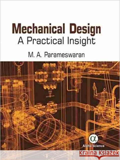 Mechanical Design: A Practical Insight M.A. Parameswaran 9781842659656