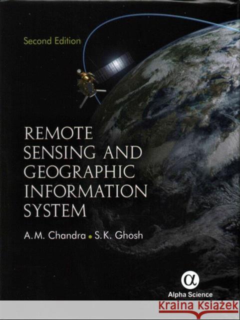 Remote Sensing and Geographic Information System A.M. Chandra, S.K. Ghosh 9781842659700 Alpha Science International Ltd