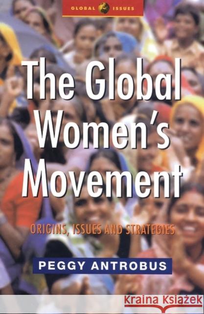 The Global Women's Movement: Origins, Issues and Strategies Antrobus, Peggy 9781842770160 Zed Books