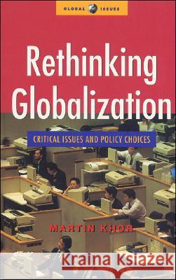 Rethinking Globalization : Critical Issues and Policy Choices Martin Khor 9781842770542