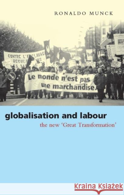 Globalisation and Labour: The New 'Great Transformation' Munck, Ronaldo 9781842770719