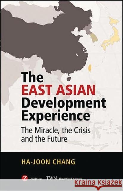 The East Asian Development Experience: The Miracle, the Crisis and the Future Chang, Ha-Joon 9781842771419