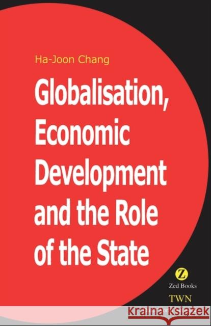 Globalization, Economic Development, and the Role of the State Chang, Ha-Joon 9781842771433