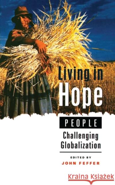 Living in Hope: People Challenging Globalization Feffer, John 9781842771532 ZED BOOKS LTD