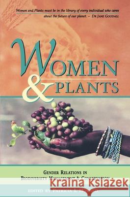 Women and Plants : Gender Relations in Biodiversity Management and Conservation Patricia L Howard 9781842771563 ZED BOOKS LTD