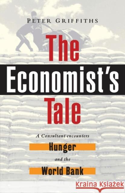 The Economist's Tale: A Consultant Encounters Hunger and the World Bank Griffiths, Peter 9781842771853 Zed Books