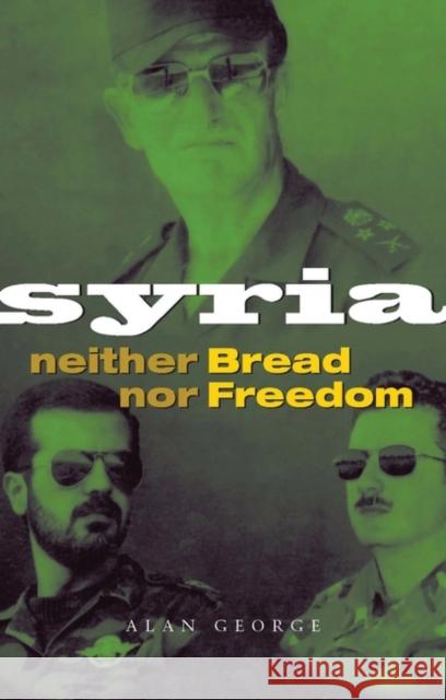 Syria: Neither Bread Nor Freedom George, Alan 9781842772133 Zed Books