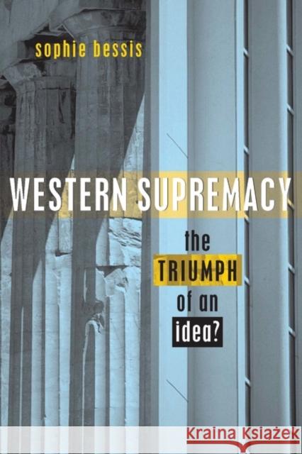 Western Supremacy: The Triumph of an Idea Bessis, Sophie 9781842772195