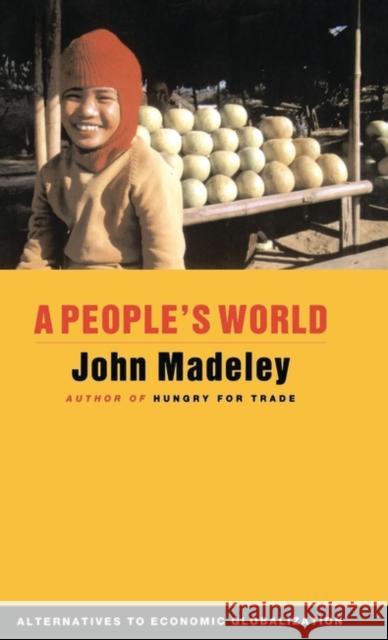 A People's World: Alternatives to Economic Globalization Madeley, John 9781842772225 Zed Books