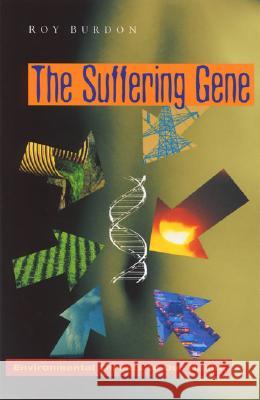 The Suffering Gene : Environmental Threats to Our Health R.H. Burdon   9781842772850 Zed Books Ltd