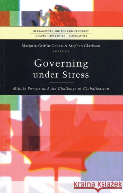 Governing Under Stress: Middle Powers and the Challenge of Globalization Cohen, Marjorie Griffin 9781842773031 Zed Books