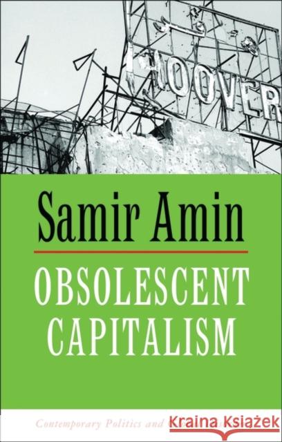 Obsolescent Capitalism: Contemporary Politics and Global Disorder Amin, Samir 9781842773215