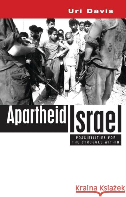 Apartheid Israel: Possibilities for the Struggle Within Davis, Uri 9781842773390 Zed Books