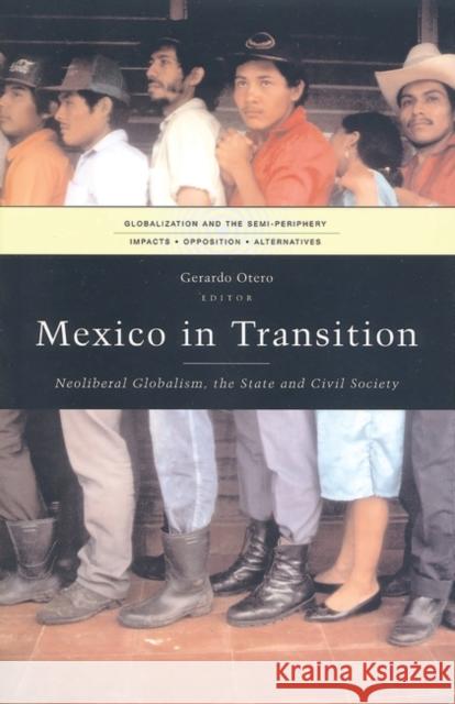 Mexico in Transition: Neoliberal Globalism, the State and Civil Society Otero, Gerardo 9781842773581 Zed Books