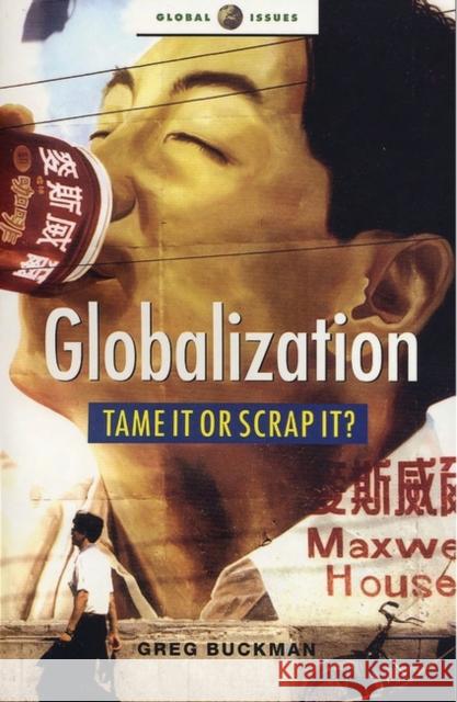 Globalization: Tame It or Scrap It? Buckman, Greg 9781842773819
