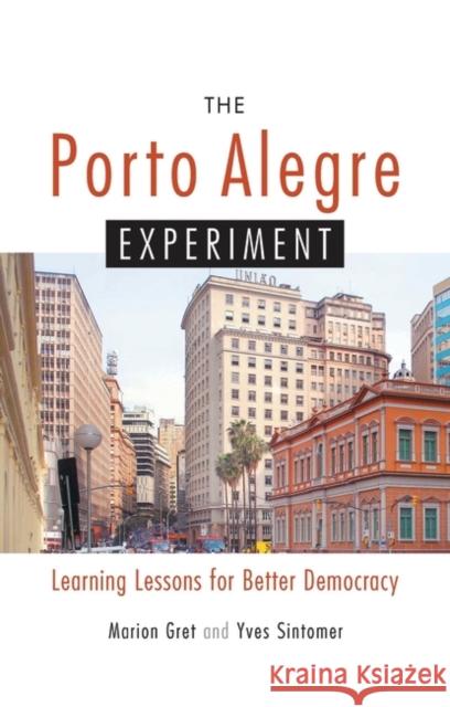 The Porto Alegre Experiment: Learning Lessons for Better Democracy Gret, Marion 9781842774052 Zed Books