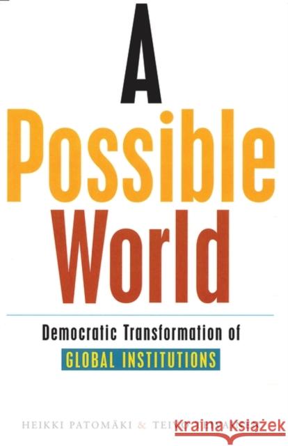 A Possible World: Democratic Transformation of Global Institutions Patomaki, Heikki 9781842774076