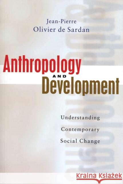 Anthropology and Development: Understanding Contemporary Social Change De-Sardan, Jean-Pierre Oliver 9781842774168 Zed Books