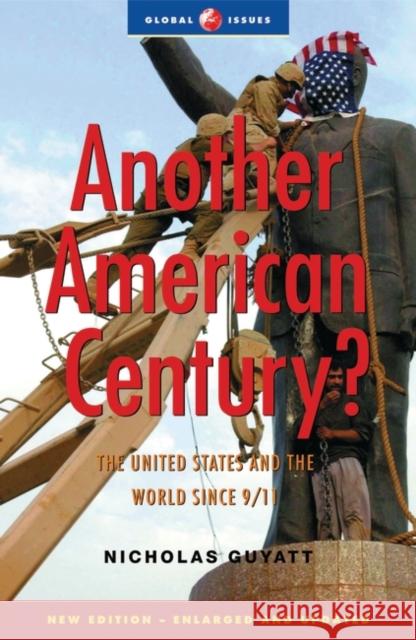 Another American Century?: The United States and the World Since 9/11 Guyatt, Nicholas 9781842774298