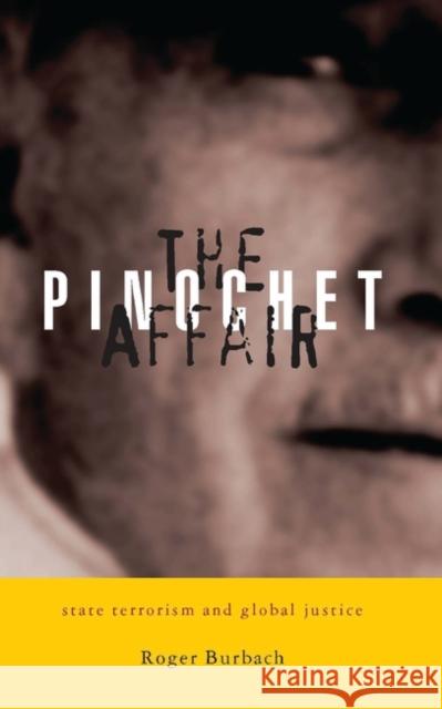 The Pinochet Affair: State Terrorism and Global Justice Burbach, Roger 9781842774342 Zed Books