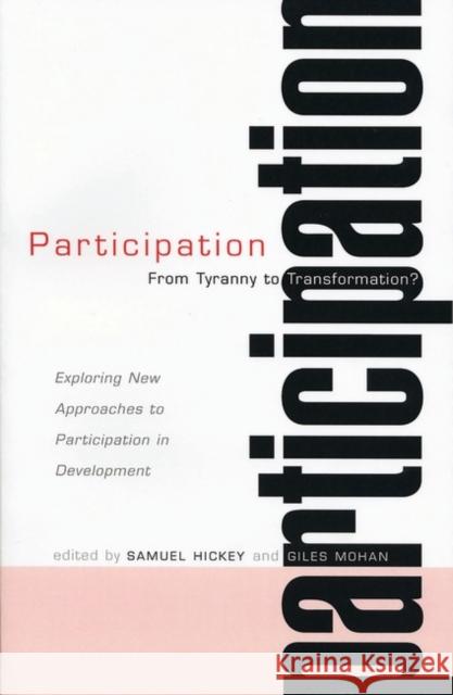Participation: From Tyranny to Transformation: Exploring New Approaches to Participation in Development Hickey, Samuel 9781842774601 Zed Books