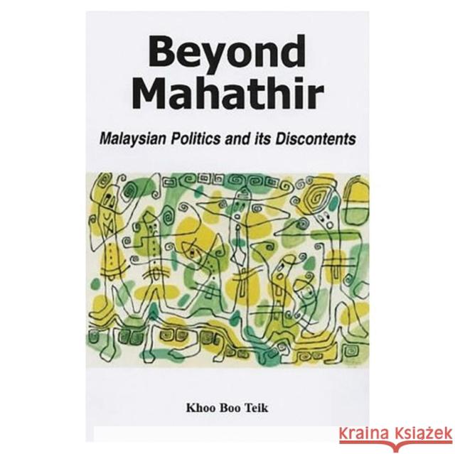 Beyond Mahathir : Malaysian Politics and Its Discontents Boo Teik Khoo 9781842774649 ZED BOOKS LTD