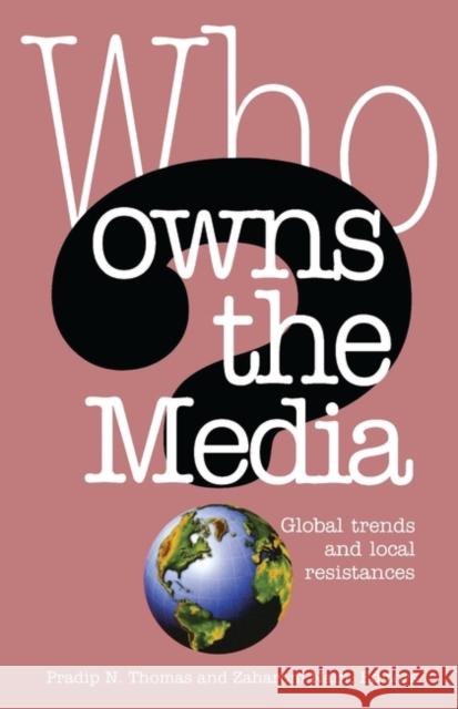 Who Owns the Media: Global Trends and Local Resistances Nain, Zaharom 9781842774687 Zed Books