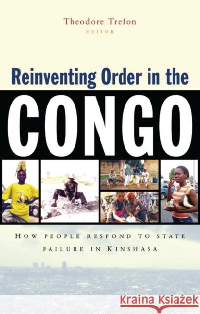 Reinventing Order in the Congo: How People Respond to State Failure in Kinshasa Trefon, Theodore 9781842774915 Zed Books