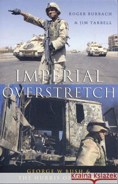 Imperial Overstretch: George W. Bush and the Hubris of Empire Burbach, Roger 9781842774960 Zed Books