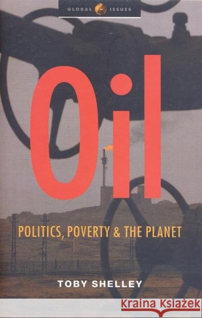 Oil: Politics, Poverty and the Planet Shelley, Toby 9781842775219 0