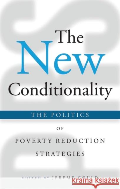 The New Conditionality: The Politics of Poverty Reduction Strategies Gould, Jeremy 9781842775233