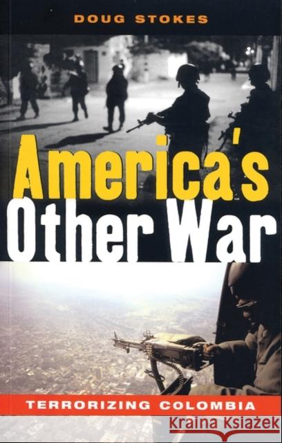 America's Other War: Terrorizing Colombia Stokes, Doug 9781842775479 Zed Books