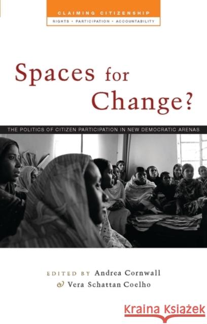 Spaces for Change?: The Politics of Citizen Participation in New Democratic Arenas Cornwall, Andrea 9781842775530 0