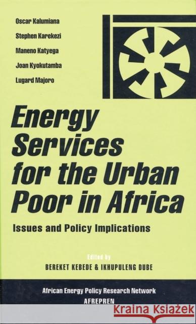 Energy Services for the Urban Poor in Africa: Issues and Policy Implications Bereket Kebede Ikhupuleng Dube 9781842775592 Zed Books