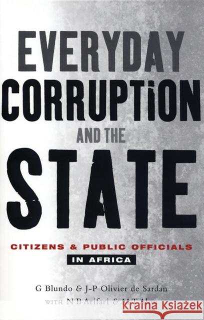 Everyday Corruption and the State: Citizens and Public Officials in Africa Blundo, Giorgio 9781842775639 0