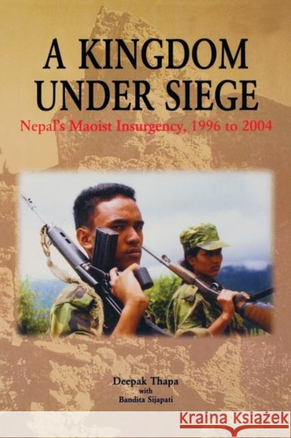 A Kingdom Under Siege: Nepal's Maoist Insurgency, 1996 to 2004 Thapa, Deepak 9781842775714 Zed Books