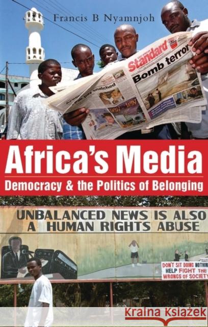 Africa's Media, Democracy and the Politics of Belonging Francis B Nyamnjoh 9781842775837 0
