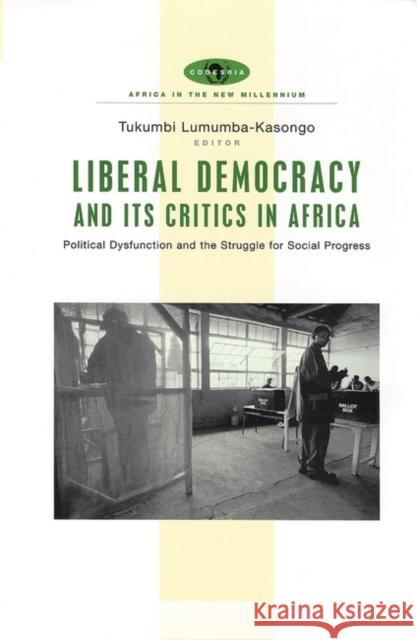 Liberal Democracy and Its Critics in Africa: Political Dysfunction and the Struggle for Social Progress Lumumba-Kasonga, Tukumbi 9781842776193