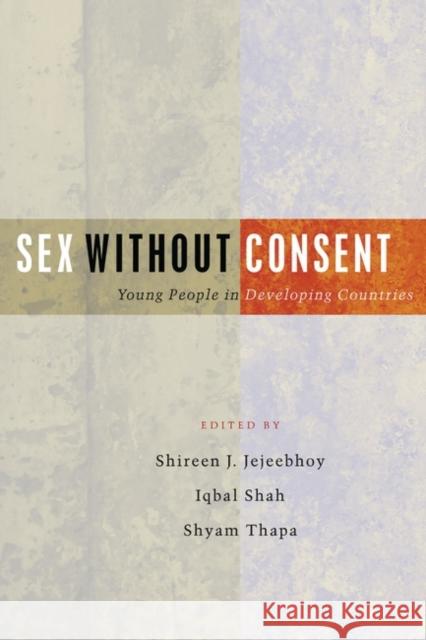 Sex Without Consent: Young People in Developing Countries Jejeebhoy, Shireen J. 9781842776810