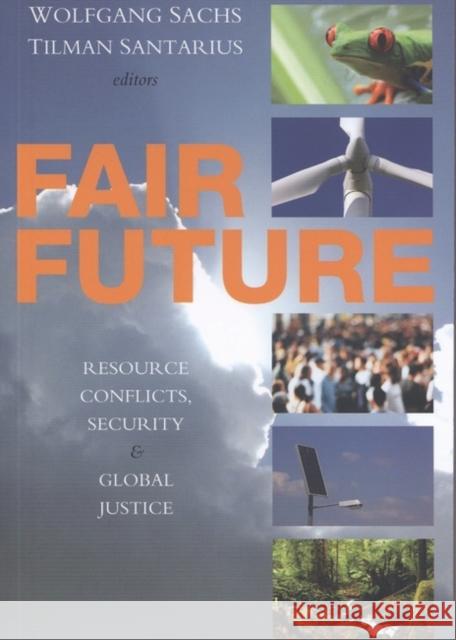 Fair Future: Resource Conflicts, Security, and Global Justice Sachs, Wolfgang 9781842777299 Zed Books