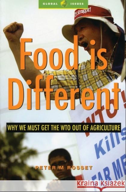 Food Is Different: Why We Must Get the Wto Out of Agriculture Rosset, Peter M. 9781842777541 Zed Books