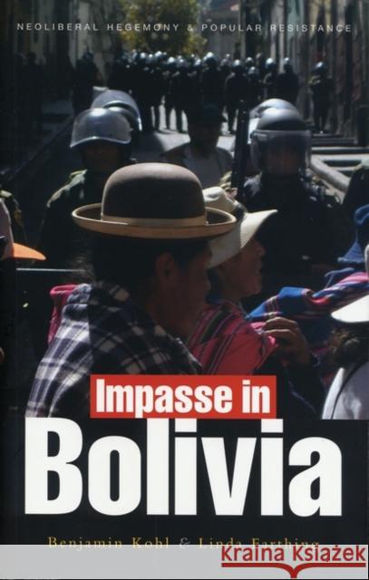 Impasse in Bolivia: Neoliberal Hegemony and Popular Resistance Kohl, Benjamin 9781842777589 Zed Books